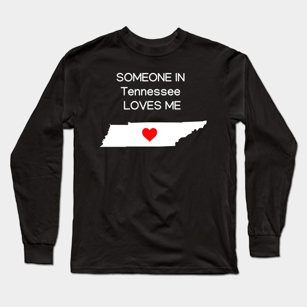Someone in Tennessee Loves Me Long Sleeve T-Shirt by HerbalBlue